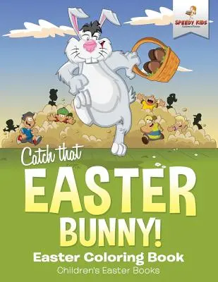 Atrapa al conejo de Pascua Libro de Pascua para colorear Libros de Pascua para niños - Catch That Easter Bunny! Easter Coloring Book Children's Easter Books