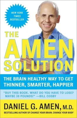 La Solución Amen: La manera sana de adelgazar, ser más inteligente y más feliz - The Amen Solution: The Brain Healthy Way to Get Thinner, Smarter, Happier