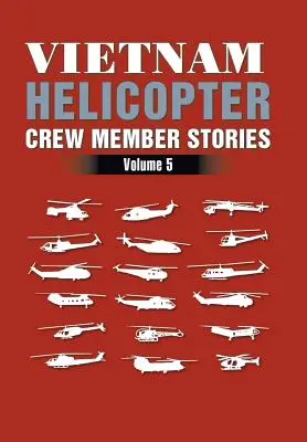 Historias de tripulantes de helicópteros en Vietnam: Volumen 5 - Vietnam Helicopter Crew Member Stories: Volume 5