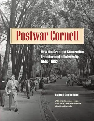 La posguerra de Cornell: cómo la Generación de los Mayores transformó una universidad, 1944-1952 - Postwar Cornell: How The Greatest Generation Transformed A University, 1944-1952