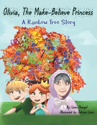 Olivia, la princesa imaginaria: Un cuento del árbol del arco iris - Olivia, The Make-Believe Princess: A Rainbow Tree Story