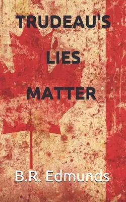 Las mentiras de Trudeau importan - Trudeau's lies matter