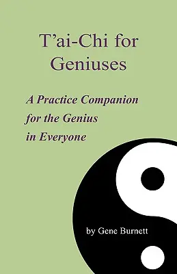 T'ai-Chi para genios: Un compañero de práctica para el genio que todos llevamos dentro - T'ai-Chi for Geniuses: A Practice Companion for the Genius in Everyone