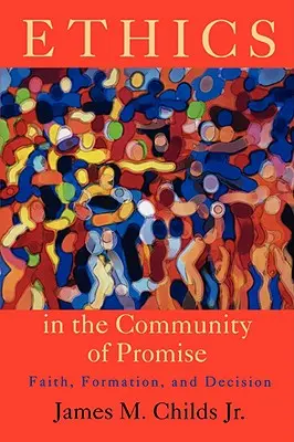 Ética en la comunidad de promisión: fe, formación y decisión, segunda edición - Ethics in the Community of Promise: Faith, Formation, and Decision, Second Edition