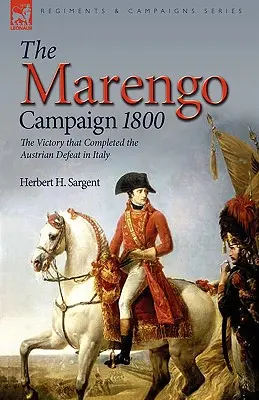 La Campaña de Marengo de 1800: la victoria que completó la derrota austriaca en Italia - The Marengo Campaign 1800: the Victory that Completed the Austrian Defeat in Italy