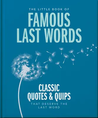 El pequeño libro de las últimas palabras célebres: Citas clásicas y ocurrencias que merecen la última palabra - The Little Book of Famous Last Words: Classic Quotes and Quips That Deserve the Last Word