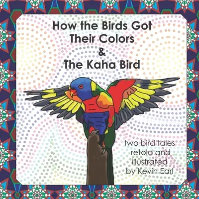 Cómo los pájaros obtuvieron sus colores y el pájaro Kaha: Dos cuentos de pájaros - How the Birds Got Their Colors & the Kaha Bird: Two Bird Tales