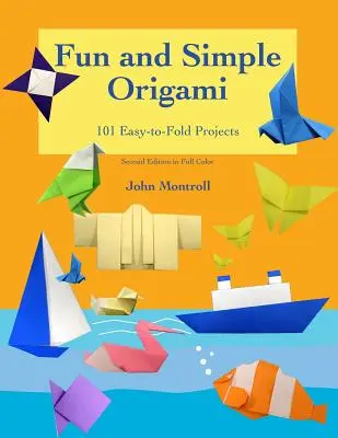 Origami simple y divertido: 101 proyectos fáciles de plegar - Fun and Simple Origami: 101 Easy-to-Fold Projects