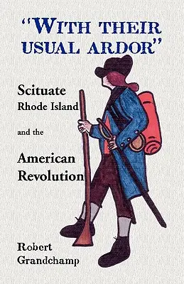 Con su ardor habitual, Scituate, Rhode Island y la Revolución Americana - With Their Usual Ardor, Scituate, Rhode Island and the American Revolution