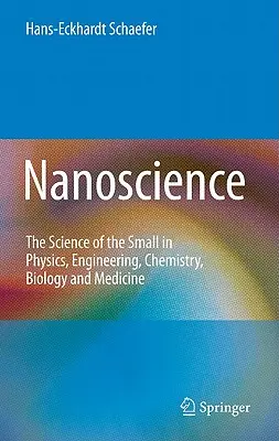 Nanociencia: La ciencia de lo pequeño en la física, la ingeniería, la química, la biología y la medicina - Nanoscience: The Science of the Small in Physics, Engineering, Chemistry, Biology and Medicine