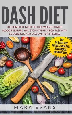 Dieta DASH: La Guia Completa Para Perder Peso, Bajar La Presion Arterial Y Detener La Hipertension Rapido Con 60 Deliciosas Y Faciles Dietas DASH. - DASH Diet: The Complete Guide to Lose Weight, Lower Blood Pressure, and Stop Hypertension Fast With 60 Delicious and Easy DASH Di