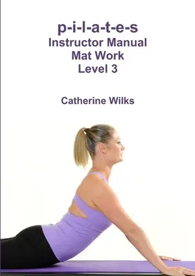 p-i-l-a-t-e-s Manual del Instructor Mat Work Nivel 3 - p-i-l-a-t-e-s Instructor Manual Mat Work Level 3