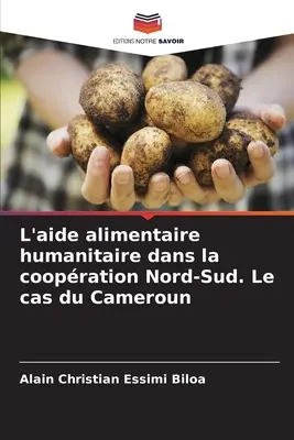 La ayuda alimentaria humanitaria en la cooperación Norte-Sur. El caso de Camerún - L'aide alimentaire humanitaire dans la coopration Nord-Sud. Le cas du Cameroun