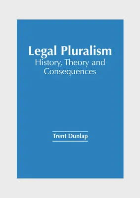 Pluralismo jurídico: historia, teoría y consecuencias - Legal Pluralism: History, Theory and Consequences