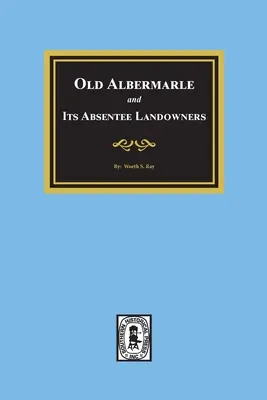 El viejo Albemarle y sus terratenientes ausentes. - Old Albemarle and Its Absentee Landlords.