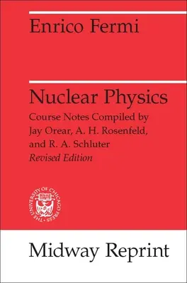 Nuclear Physics: Curso impartido por Enrico Fermi en la Universidad de Chicago - Nuclear Physics: A Course Given by Enrico Fermi at the University of Chicago