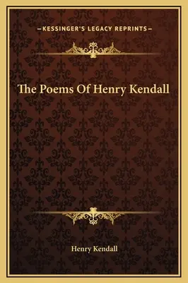 Los poemas de Henry Kendall - The Poems Of Henry Kendall