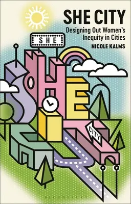 La ciudad de las mujeres: Designing Out Women's Inequity in Cities (Diseñando la desigualdad de las mujeres en las ciudades) - She City: Designing Out Women's Inequity in Cities