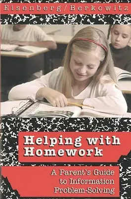 Ayudar con los deberes: Guía para padres sobre resolución de problemas de información - Helping with Homework: A Parent's Guide to Information Problem-Solving