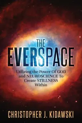 El Everspace: Utilizando el poder de Dios y la neurociencia para crear quietud interior - The Everspace: Utilizing the Power Of God and Neuroscience To Create Stillness Within