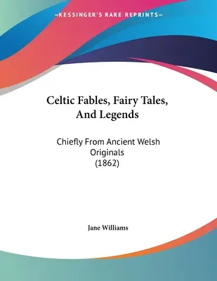 Fábulas, cuentos y leyendas celtas: Principalmente a partir de antiguos originales galeses (1862) - Celtic Fables, Fairy Tales, And Legends: Chiefly From Ancient Welsh Originals (1862)