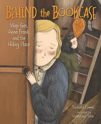 Detrás de la estantería: Miep Gies, Ana Frank y el escondite - Behind the Bookcase: Miep Gies, Anne Frank, and the Hiding Place