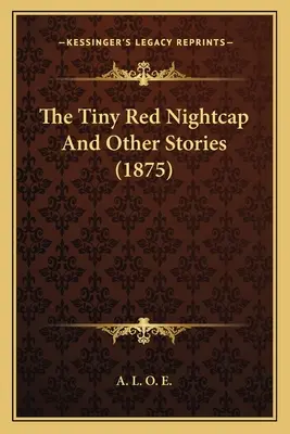 El pequeño gorro de noche rojo y otros cuentos (1875) - The Tiny Red Nightcap And Other Stories (1875)