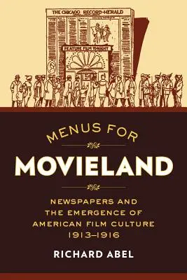 Menús para Movieland: Los periódicos y el surgimiento de la cultura cinematográfica estadounidense, 1913-1916 - Menus for Movieland: Newspapers and the Emergence of American Film Culture, 1913-1916