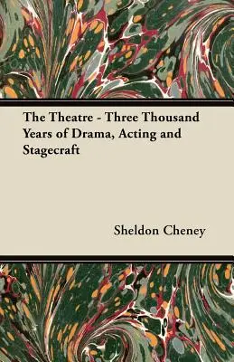 El teatro: tres mil años de arte dramático, interpretación y puesta en escena - The Theatre - Three Thousand Years of Drama, Acting and Stagecraft