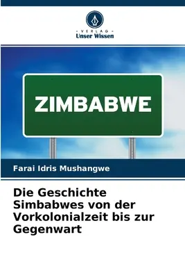 La historia de Simbabwes desde la época colonial hasta nuestros días - Die Geschichte Simbabwes von der Vorkolonialzeit bis zur Gegenwart