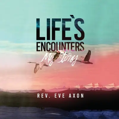 Encuentros en la vida: Mi historia - Life's Encounters: My Story