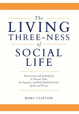 La trinidad viva de la vida social: Descubrir y encarnar en la actualidad los impulsos de los que habló y escribió Rudolf Steiner - The Living Three-ness of Social Life: Discovering and Embodying in Present Time the Impulses of Which Rudolf Steiner Spoke and Wrote