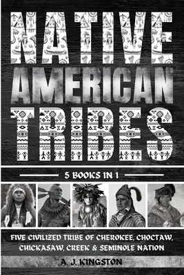 Tribus nativas americanas: Las Cinco Tribus Civilizadas de las Naciones Cherokee, Choctaw, Chickasaw, Creek y Seminole - Native American Tribes: Five Civilized Tribes Of Cherokee, Choctaw, Chickasaw, Creek & Seminole Nation