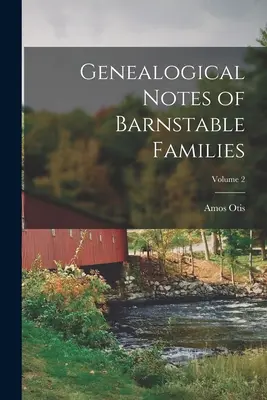 Notas genealógicas de las familias de Barnstable; Volumen 2 - Genealogical Notes of Barnstable Families; Volume 2