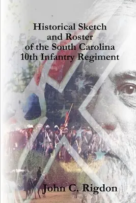 Bosquejo histórico y lista del 10º Regimiento de Infantería de Carolina del Sur - Historical Sketch and Roster of the South Carolina 10th Infantry Regiment