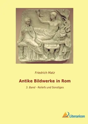 Edificios antiguos en Roma: 3. Serie - Relieves e imágenes - Antike Bildwerke in Rom: 3. Band - Reliefs und Sonstiges