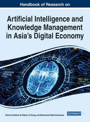 Manual de investigación sobre inteligencia artificial y gestión del conocimiento en la economía digital de Asia - Handbook of Research on Artificial Intelligence and Knowledge Management in Asia's Digital Economy