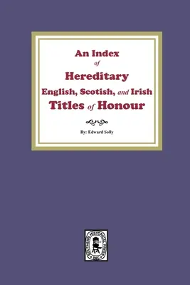 Índice de títulos de honor hereditarios ingleses, escoceses e irlandeses - An Index of Hereditary English, Scottish, and Irish Titles of Honour