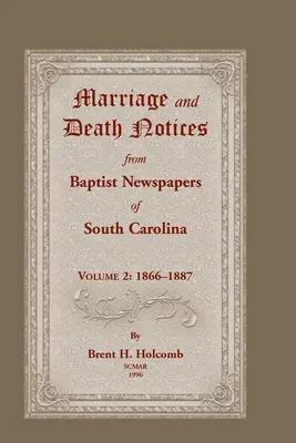 Marriage and Death Notices from Baptist Newspapers of South Carolina, Volume 2: 1866-1887 [Avisos de matrimonios y defunciones de los periódicos bautistas de Carolina del Sur, Volumen 2: 1866-1887 - Marriage and Death Notices from Baptist Newspapers of South Carolina, Volume 2: 1866-1887