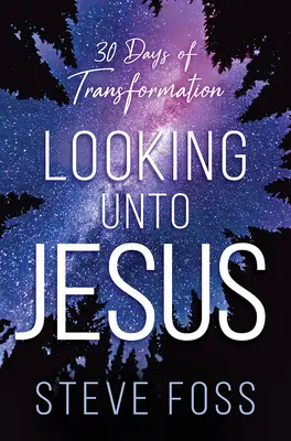 Mirando a Jesús: 30 días de transformación - Looking Unto Jesus: 30 Days of Transformation