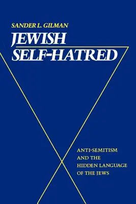 Autoodio judío: El antisemitismo y el lenguaje oculto de los judíos - Jewish Self-Hatred: Anti-Semitism and the Hidden Language of the Jews