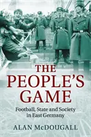 El juego del pueblo: Fútbol, Estado y sociedad en Alemania Oriental - The People's Game: Football, State and Society in East Germany