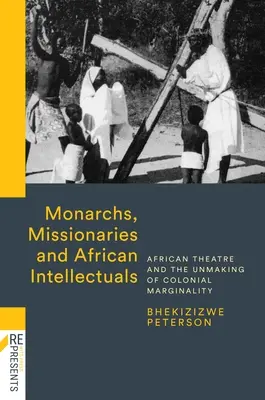 Monarcas, misioneros e intelectuales africanos: El teatro africano y el desmantelamiento de la marginalidad colonial - Monarchs, Missionaries and African Intellectuals: African Theatre and the Unmaking of Colonial Marginality