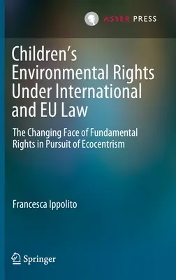 Los derechos medioambientales de los niños en el derecho internacional y comunitario: El rostro cambiante de los derechos fundamentales en pos del ecocentrismo - Children's Environmental Rights Under International and Eu Law: The Changing Face of Fundamental Rights in Pursuit of Ecocentrism