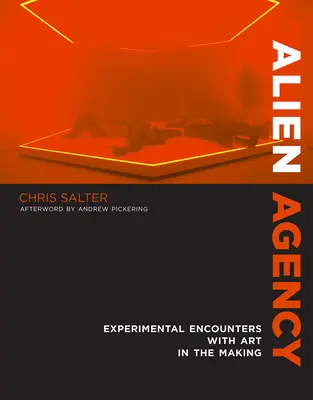 Agencia alienígena: Encuentros experimentales con el arte en construcción - Alien Agency: Experimental Encounters with Art in the Making