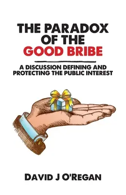 La paradoja del buen soborno: Un debate sobre la definición y protección del interés público - The Paradox of the Good Bribe: A Discussion Defining and Protecting the Public Interest