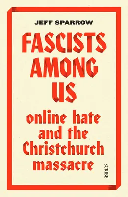 Fascistas entre nosotros: El odio en Internet y la masacre de Christchurch - Fascists Among Us: Online Hate and the Christchurch Massacre