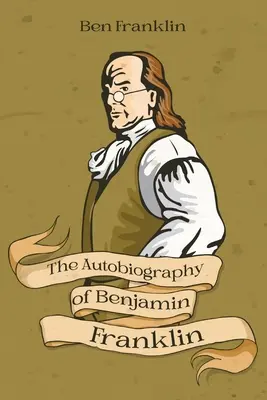 La Autobiografía de Benjamin Franklin - The Autobiography of Benjamin Franklin