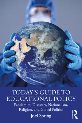 Guía actual de política educativa: Pandemias, catástrofes, nacionalismo, religión y política mundial - Today's Guide to Educational Policy: Pandemics, Disasters, Nationalism, Religion, and Global Politics