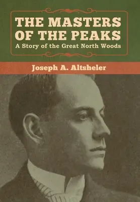 Los amos de las cumbres: Historia de los Grandes Bosques del Norte - The Masters of the Peaks: A Story of the Great North Woods